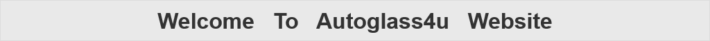 Welcome   To   Autoglass4u   Website